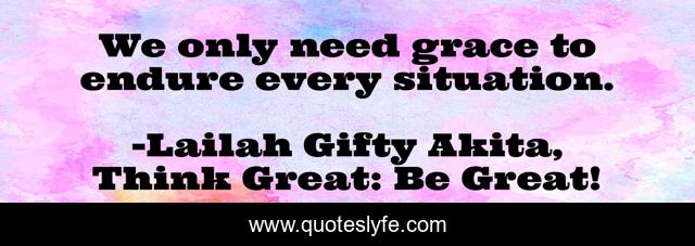 We only need grace to endure every situation.