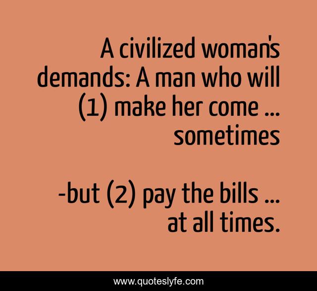 A civilized woman's demands: A man who will (1) make her come … sometimes
