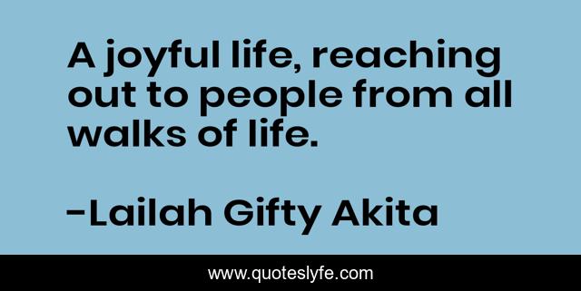 A joyful life, reaching out to people from all walks of life.