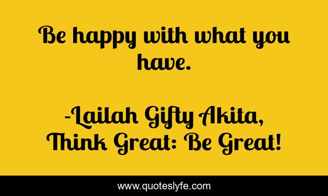 Be happy with what you have.