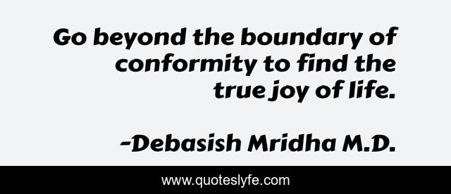 Go beyond the boundary of conformity to find the true joy of life.