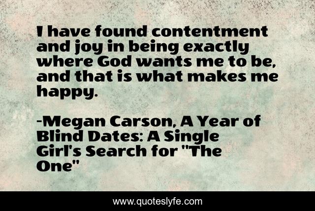 I have found contentment and joy in being exactly where God wants me to be, and that is what makes me happy.