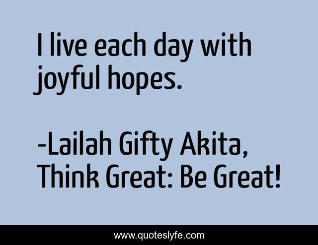 I live each day with joyful hopes.