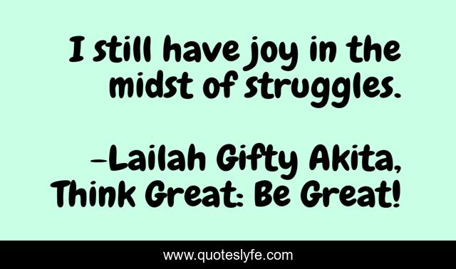 I still have joy in the midst of struggles.