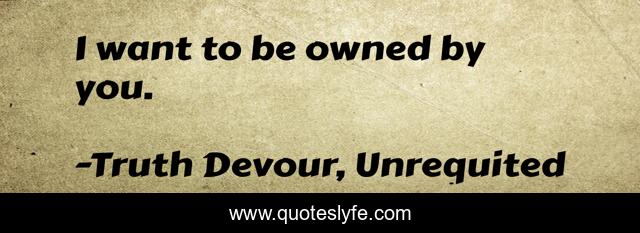 I want to be owned by you.