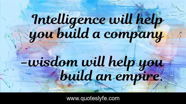 Intelligence will help you build a company