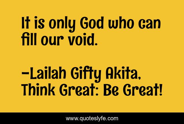It is only God who can fill our void.