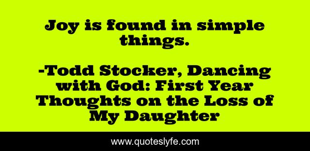 Joy is found in simple things.