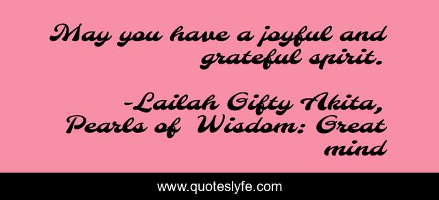 May you have a joyful and grateful spirit.