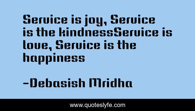 Service is joy, Service is the kindnessService is love, Service is the happiness
