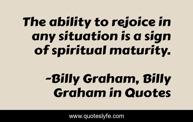 The ability to rejoice in any situation is a sign of spiritual maturity.