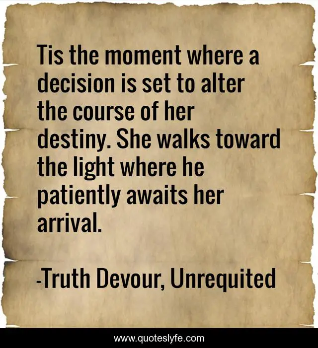 Tis the moment where a decision is set to alter the course of her destiny. She walks toward the light where he patiently awaits her arrival.