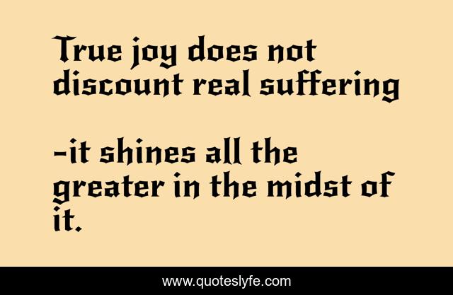 True joy does not discount real suffering