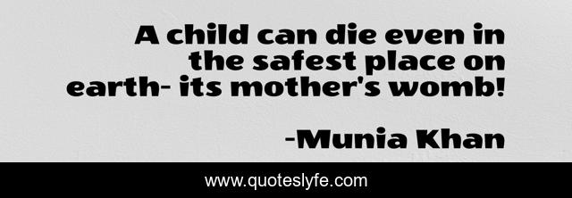 A child can die even in the safest place on earth- its mother's womb!