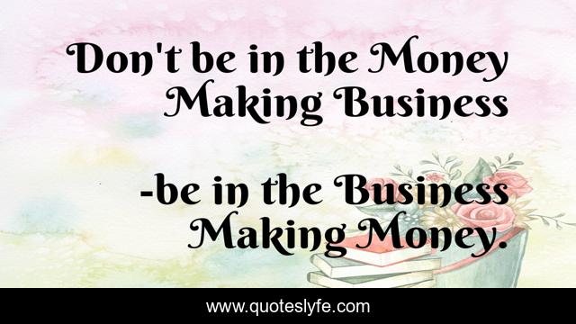 Don't be in the Money Making Business