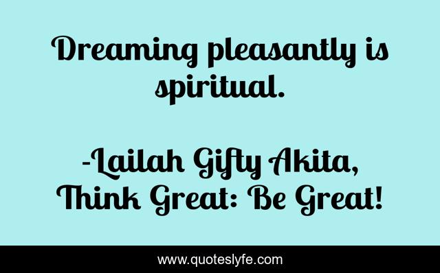 Dreaming pleasantly is spiritual.