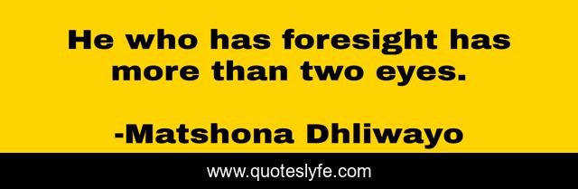 He who has foresight has more than two eyes.