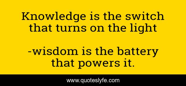 Knowledge is the switch that turns on the light