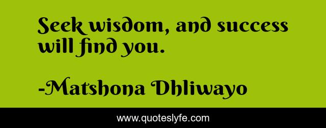 Seek wisdom, and success will find you.