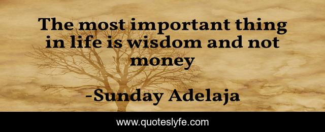 The most important thing in life is wisdom and not money
