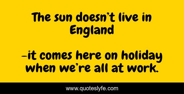 The sun doesn’t live in England