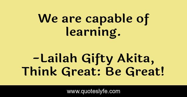 We are capable of learning.