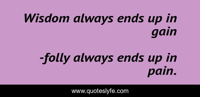 Wisdom always ends up in gain