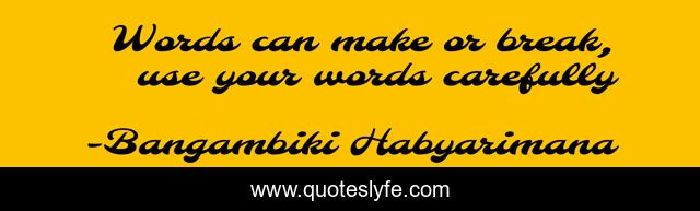 Words can make or break, use your words carefully