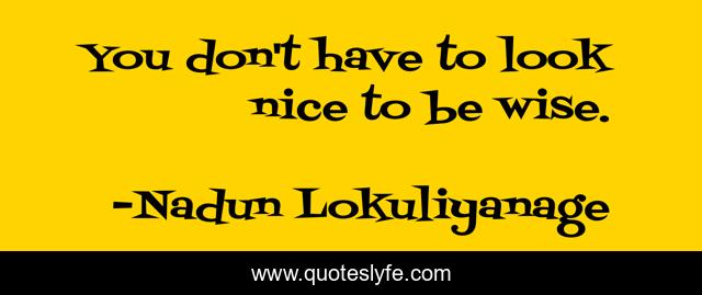 You don't have to look nice to be wise.