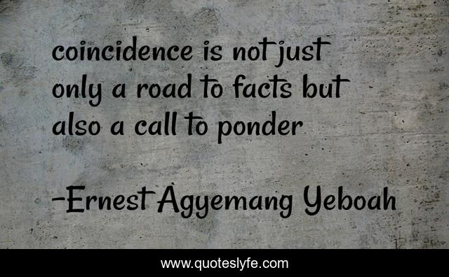coincidence is not just only a road to facts but also a call to ponder