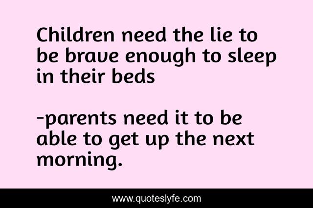 Children need the lie to be brave enough to sleep in their beds