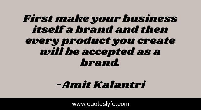 First make your business itself a brand and then every product you create will be accepted as a brand.