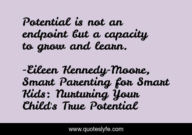 Potential is not an endpoint but a capacity to grow and learn.