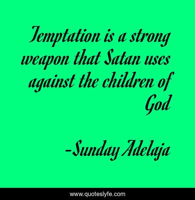 Temptation is a strong weapon that Satan uses against the children of God