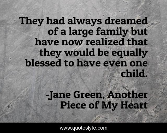 They had always dreamed of a large family but have now realized that they would be equally blessed to have even one child.