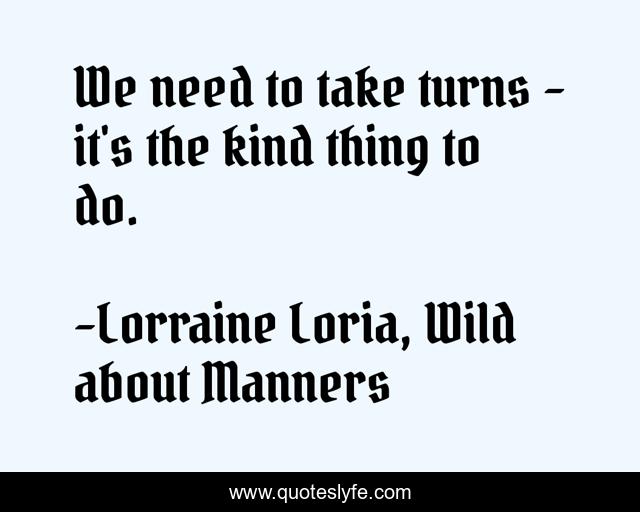 We need to take turns - it's the kind thing to do.