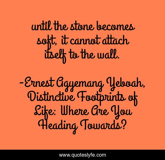 until the stone becomes soft, it cannot attach itself to the wall.