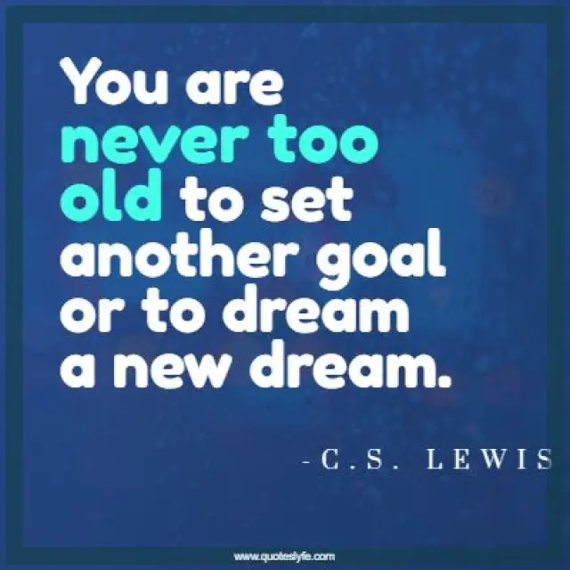 Goals Quotes: "You are never too old to set another goal or to dream a new dream."