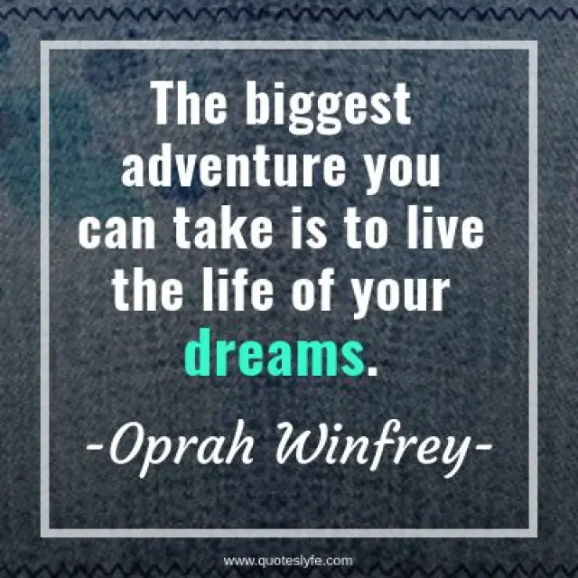 ‎The biggest adventure you can take is to live the life of your dreams.