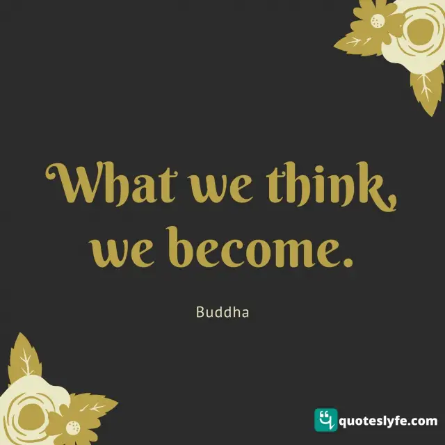 What we think, we become.