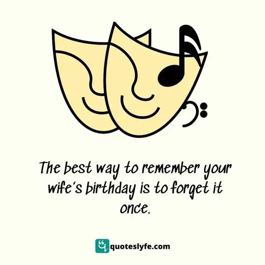 The best way to remember your wife's birthday is to forget it once.