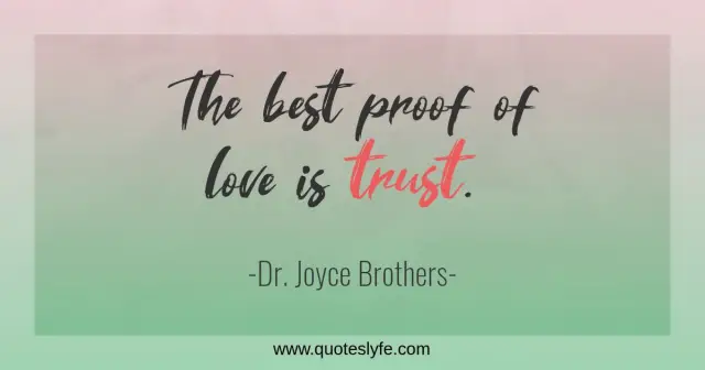 The best proof of love is trust.