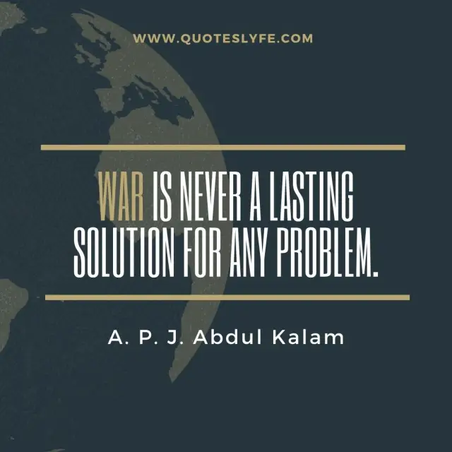 Problem Quotes: "War is never a lasting solution for any problem."