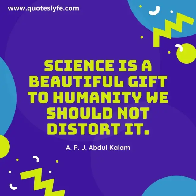 Humanity Quotes: "Science is a beautiful gift to humanity we should not distort it."