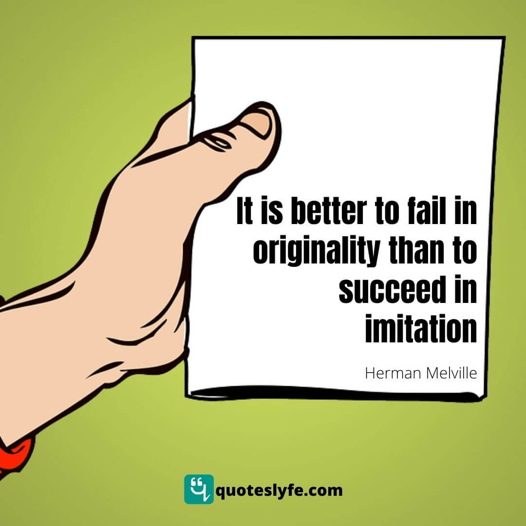 Success Quotes: "It is better to fail in originality than to succeed in imitation."
