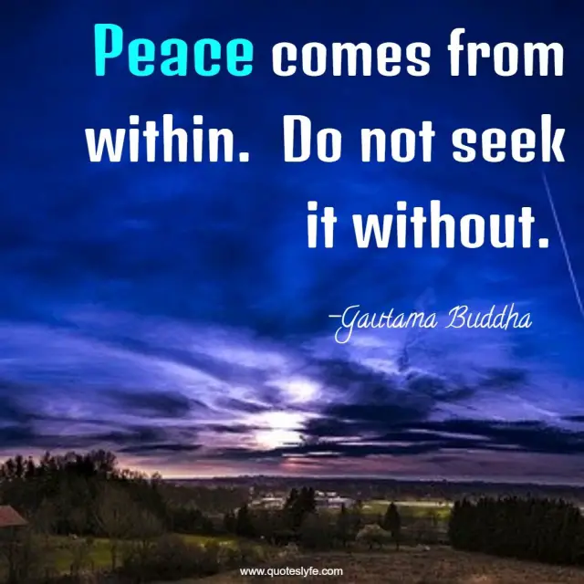 Peace comes from within.  Do not seek it without.