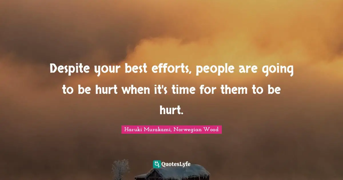 Despite your best efforts, people are going to be hurt when it's time for them to be hurt.