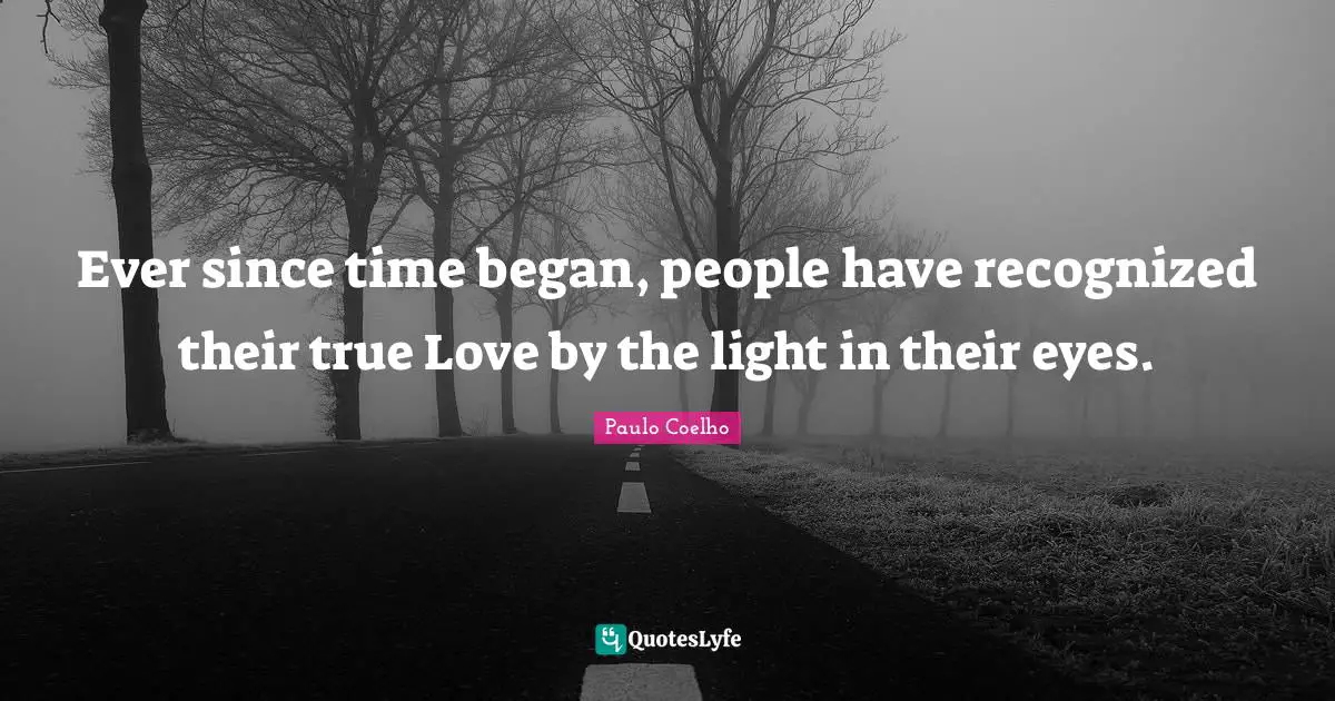 Ever since time began, people have recognized their true Love by the light in their eyes.