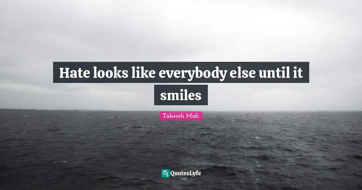 Hate looks like everybody else until it smiles