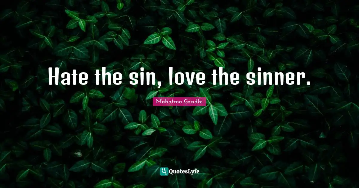 Hate the sin, love the sinner.